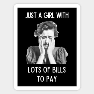 Just a girl with lots of bills to pay Magnet